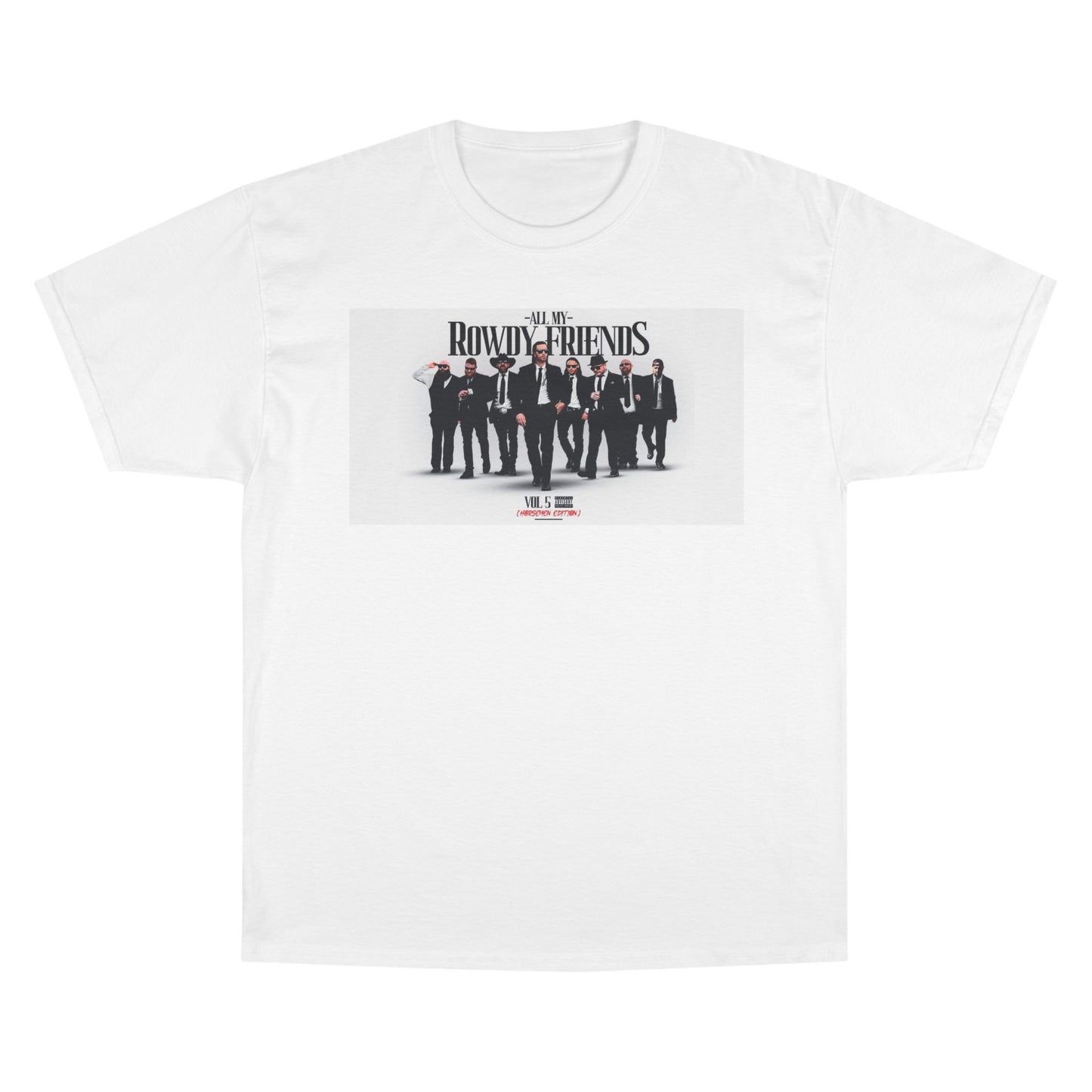 All My Rowdy Friends • Champion Uni-Sex Tee • Jon Conner X BHP Collab