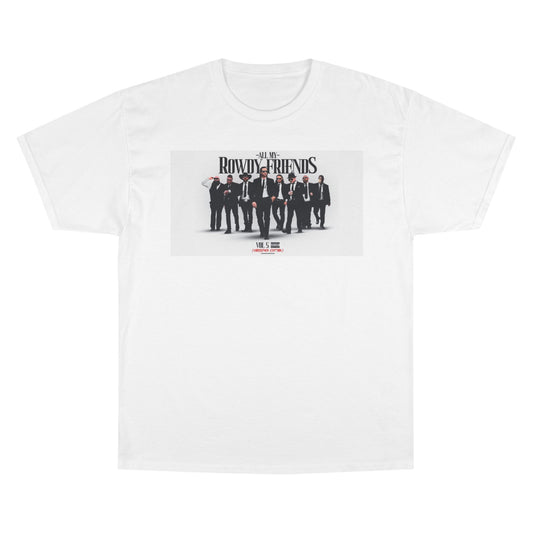 All My Rowdy Friends • Champion Uni-Sex Tee • Jon Conner X BHP Collab